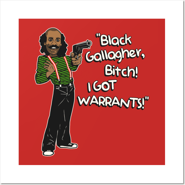 Black Gallagher - I GOT WARRANTS! Wall Art by darklordpug